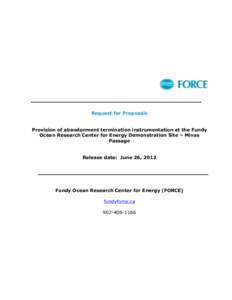 Request for Proposals Provision of abandonment termination instrumentation at the Fundy Ocean Research Center for Energy Demonstration Site – Minas Passage Release date: June 26, 2012