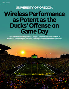 CASE STUDY  UNIVERSITY OF OREGON: Wireless Performance as Potent as the