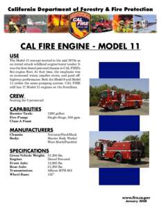 CAL FIRE Engine - Model 11 USE The Model 11 concept started in the mid 1970s as an initial attack wildland engine/water tender. It was the first diesel powered chassis in CAL FIRE’s