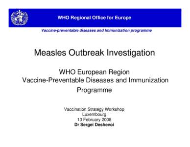 WHO Regional Office for Europe Vaccine-preventable diseases and Immunization programme Measles Outbreak Investigation WHO European Region Vaccine-Preventable Diseases and Immunization