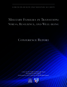 FO RU M O N H E A LT H AN D NATI O NAL SE CURI TY  Military Families in Transition: Stress, Resilience, and Well-being  Conference Report