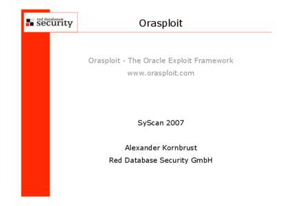 Orasploit  Orasploit - The Oracle Exploit Framework www.orasploit.com  SyScan 2007