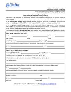 INTERNATIONAL CENTER 20 Sawyer Avenue, Medford MA 02155 | Phone[removed] | Fax[removed]Email [removed] | Website http//ase.tufts.edu/icenter International Student Transfer Form This form is t