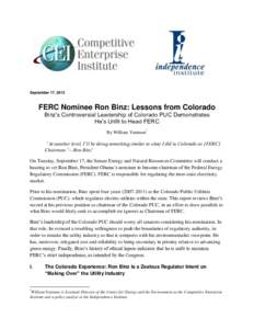 September 17, 2013  FERC Nominee Ron Binz: Lessons from Colorado Binz’s Controversial Leadership of Colorado PUC Demonstrates He’s Unfit to Head FERC By William Yeatman*