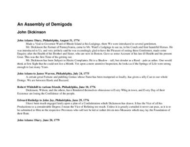 An Assembly of Demigods John Dickinson John Adams: Diary, Philadelphia, August 31, 1774 Made a Visit to Governor Ward of Rhode Island at his Lodgings. there We were introduced to several gentlemen. Mr. Dickinson the Farm