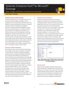 Symantec Enterprise Vault™ for Microsoft® Exchange Store, manage, and discover critical business information Data Sheet: Archiving Trusted and proven email archiving