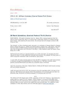 Press Releases June 1, 2001 OTS[removed]GE Bank Subsidiary Granted Federal Thrift Charter Office of Thrift Supervision FOR RELEASE at 1:00 P.M. EDT
