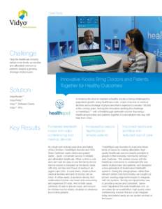 Case Study  Challenge Help the healthcare industry deliver more timely, accessible and affordable services to