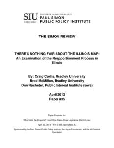 THE SIMON REVIEW  THERE’S NOTHING FAIR ABOUT THE ILLINOIS MAP: An Examination of the Reapportionment Process in Illinois