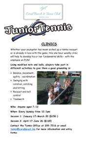 CLINICS Whether your youngster has never picked up a tennis racquet or is already in love with the game, this one-hour weekly clinic will help to develop his or her fundamental skills – with the emphasis on FUN! Using 