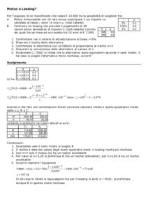 Mutuo o Leasing? Per l’acquisto di un macchinario che costa € ho la possibilità di scegliere fra: A Mutuo rimborsabile con 10 rate annue posticipate il cui importo va i calcolato al tasso i, dove i è una v.c