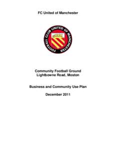 FC United of Manchester  Community Football Ground Lightbowne Road, Moston Business and Community Use Plan December 2011