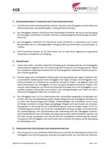 AGB 1. Zusammenarbeit zwischen den Vertragspartnern 1.1 VisionCloud lizensiert Softwareprodukte und/oder unterstützt den Auftraggeber auf dem Gebiet der Datenverarbeitung in dem gemäß Angebot / Auftrag definierten Umf