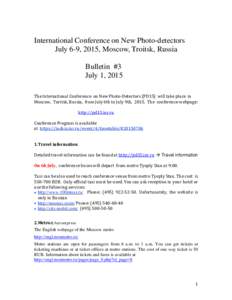 International Conference on New Photo-detectors July 6-9, 2015, Moscow, Troitsk, Russia Bulletin #3 July 1, 2015 The International Conference on New Photo-Detectors (PD15) will take place in Moscow, Toritsk, Russia, from