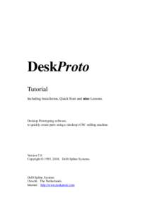 DeskProto Tutorial Including Installation, Quick Start and nine Lessons. Desktop Prototyping software, to quickly create parts using a (desktop) CNC milling machine.
