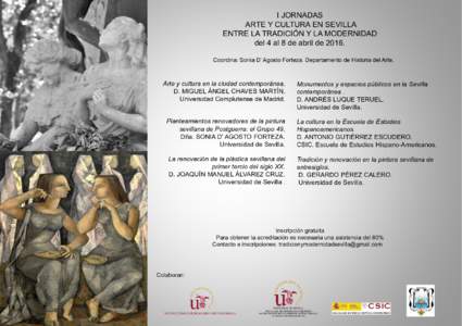 I JORNADAS ARTE Y CULTURA EN SEVILLA ENTRE LA TRADICIÓN Y LA MODERNIDAD del 4 al 8 de abril deCoordina: Sonia D’ Agosto Forteza. Departamento de Historia del Arte.