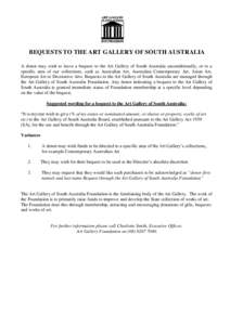 BEQUESTS TO THE ART GALLERY OF SOUTH AUSTRALIA A donor may wish to leave a bequest to the Art Gallery of South Australia unconditionally, or to a specific area of our collections, such as Australian Art, Australian Conte