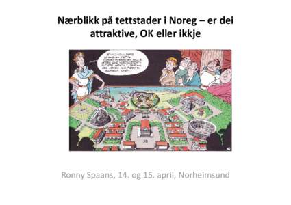 Nærblikk på tettstader i Noreg – er dei  attraktive, OK eller ikkje Ronny Spaans, 14. og 15. april, Norheimsund  Det nye Noreg