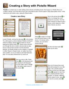Creating a Story with Pictello Wizard Pictello is a simple way to create talking photo albums and talking books. Each page in a Pictello Story can contain a picture, up to five lines of text, and a recorded sound or text