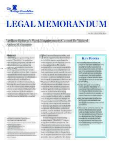 LEGAL MEMORANDUM No. 84 | August 8, 2012 Welfare Reform’s Work Requirements Cannot Be Waived Andrew M. Grossman