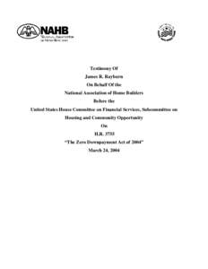 Testimony Of James R. Rayburn On Behalf Of the National Association of Home Builders Before the United States House Committee on Financial Services, Subcommittee on
