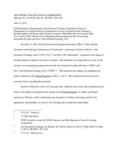 SECURITIES AND EXCHANGE COMMISSION (Release No[removed]; File No. SR-FICC[removed]June 13, 2013 Self-Regulatory Organizations; Fixed Income Clearing Corporation; Notice of Designation of Longer Period for Commission Ac