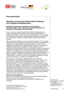 Presseinformation Windräder auf dem Dach: Bahnhof Berlin Südkreuz wird intelligente Mobilitätsstation Erstmals Ausstattung eines Bahnhofs in Deutschland mit Windkraft-Anlagen • Ziele: regenerative Energie für Bahnh