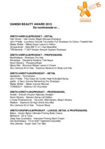 DANISH BEAUTY AWARD 2015 De nominerede er… ÅRETS HÅRPLEJEPRODUKT – DETAIL Hair Doctor - Hair Doctor Magic Mousse Shampoo John Frieda - Luxurious Volume Touchably Full Shampoo for Colour Treated Hair Matas Striber -