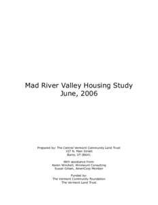 Mad River Valley Housing Study June, 2006 Prepared by: The Central Vermont Community Land Trust 107 N. Main Street Barre, VT 05641