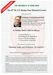 The 43rd Dr. S.T. Huang-Chan Memorial Lecture will be delivered by Professor Arnaud Echard, Ph.D. Director of Research, National Center for Scientific Research “CNRS”