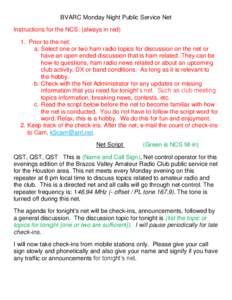 BVARC Monday Night Public Service Net Instructions for the NCS: (always in red) 1. Prior to the net: a. Select one or two ham radio topics for discussion on the net or have an open ended discussion that is ham related. T