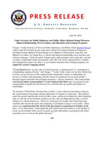 PRESS RELEASE U.S. EMBASSY RANGOON 110 University Avenue, Kamayut Township, Rangoon, Burma April 30, 2014 Under Secretary for Public Diplomacy and Public Affairs Richard Stengel Discusses