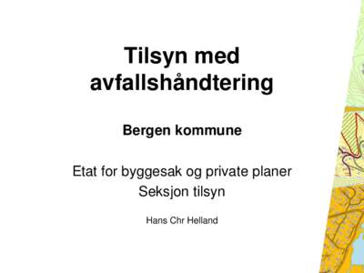 Tilsyn med avfallshåndtering Bergen kommune Etat for byggesak og private planer Seksjon tilsyn Hans Chr Helland