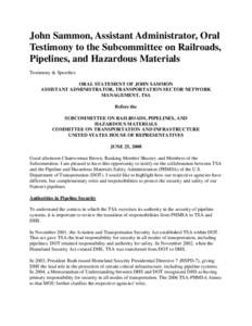 John Sammon, Assistant Administrator, Oral Testimony to the Subcommittee on Railroads, Pipelines, and Hazardous Materials Testimony & Speeches ORAL STATEMENT OF JOHN SAMMON ASSISTANT ADMINISTRATOR, TRANSPORTATION SECTOR 