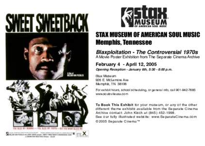 STAX MUSEUM OF AMERICAN SOUL MUSIC Memphis, Tennessee Blaxploitation - The Controversial 1970s A Movie Poster Exhibition from The Separate Cinema Archive  February 4 - April 12, 2005