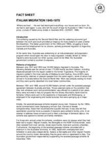 FACT SHEET ITALIAN MIGRATION ‘Where we lived … the war had destroyed everything—our house and our farm. So we had to start again.’ Lucia, who left the south of Italy for Australia inFrom By proxy
