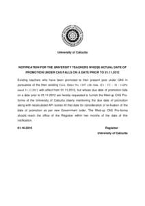 University of Calcutta  NOTIFICATION FOR THE UNIVERSITY TEACHERS WHOSE ACTUAL DATE OF PROMOTION UNDER CAS FALLS ON A DATE PRIOR TOExisting teachers who have been promoted to their present post under CAS in pu