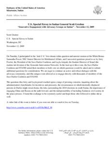 Embassy of the United States of America Khartoum, Sudan Public Affairs Section U.S. Special Envoy to Sudan General Scott Gration “Innovative Engagement with Advocacy Groups on Sudan” – November 12, 2009