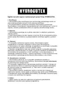 Ogólne warunki napraw realizowanych przez firmę HYDROGUTEX. I. Weryfikacja: 1. Zleceniodawca zleca weryfikację stanu technicznego przekazanego wyrobu za cenę ustaloną pomiędzy stronami w dniu zlecenia weryfikacji. 