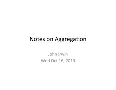 Notes	
  on	
  Aggrega,on	
   John	
  Irwin	
   Wed	
  Oct	
  16,	
  2013	
   Colloid	
  