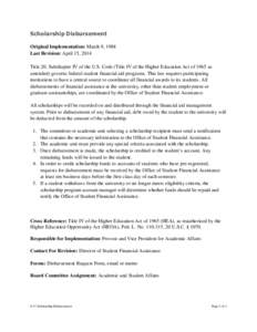 Scholarship Disbursement Original Implementation: March 9, 1988 Last Revision: April 15, 2014 Title 20, Subchapter IV of the U.S. Code (Title IV of the Higher Education Act of 1965 as amended) governs federal student fin