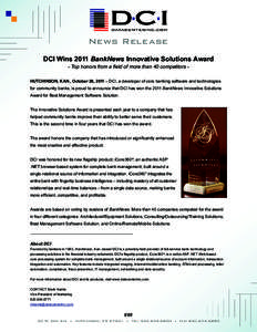 News Release DCI Wins 2011 BankNews Innovative Solutions Award - Top honors from a field of more than 40 competitors - HUTCHINSON, KAN., October 26, 2011 – DCI, a developer of core banking software and technologies for