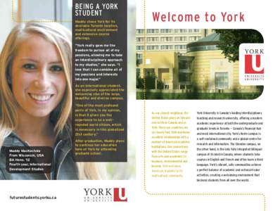 BEING A YORK STUDENT Maddy chose York for its desirable Toronto location, multicultural environment and extensive course