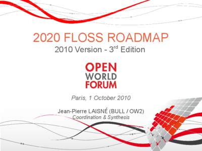 2020 FLOSS ROADMAP 2010 Version - 3rd Edition Paris, 1 October 2010 Jean-Pierre LAISNÉ (BULL / OW2) Coordination & Synthesis