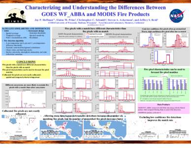 Characterizing and Understanding the Differences Between GOES WF_ABBA and MODIS Fire Products Jay P. Hoffman*1, Elaine M. Prins1, Christopher C. Schmidt1, Steven A. Ackerman1, and Jeffrey S. Reid2 CIMSS/University of Wis