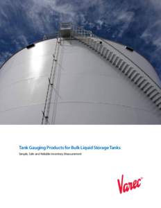 Tank Gauging Products for Bulk Liquid Storage Tanks Simple, Safe and Reliable Inventory Measurement Varec Tank Gauging www.tankgauging.com