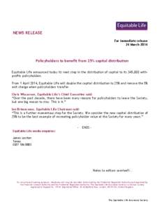 NEWS RELEASE For immediate release 24 March 2014 Policyholders to benefit from 25% capital distribution Equitable Life announced today its next step in the distribution of capital to its 345,000 withprofits policyholders