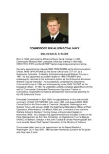 COMMODORE R M ALLEN ROYAL NAVY BDS-US NAVAL ATTACHÉ Born in 1963, and entering Britannia Royal Naval College in 1981, Commodore Richard Allen undertook initial sea training in HM ships CRICHTON, FIFE and ALDERNEY before