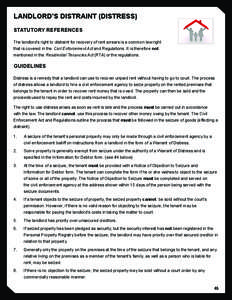 LANDLORD’S DISTRAINT (DISTRESS) STATUTORY REFERENCES The landlord’s right to distraint for recovery of rent arrears is a common law right that is covered in the Civil Enforcement Act and Regulations. It is therefore 