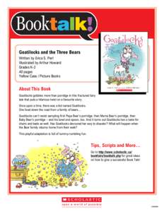 Goatilocks and the Three Bears Written by Erica S. Perl Illustrated by Arthur Howard Grades K-2 40 pages Yellow Case / Picture Books